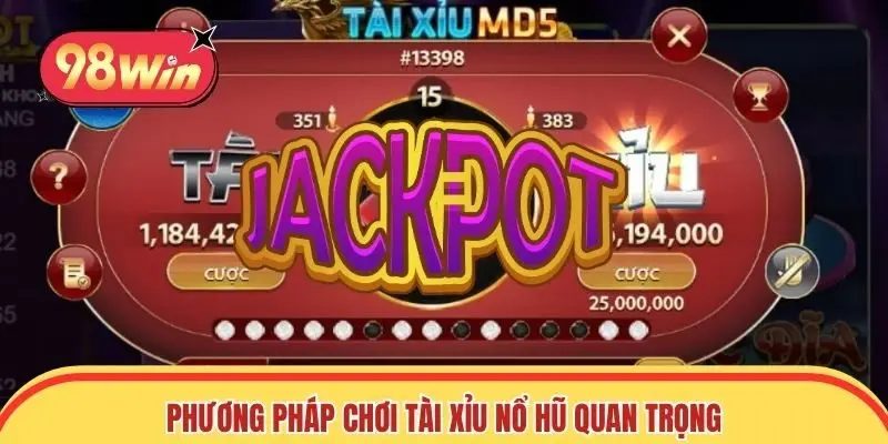 Phương pháp chơi tài xỉu nổ hũ cực kỳ quan trọng