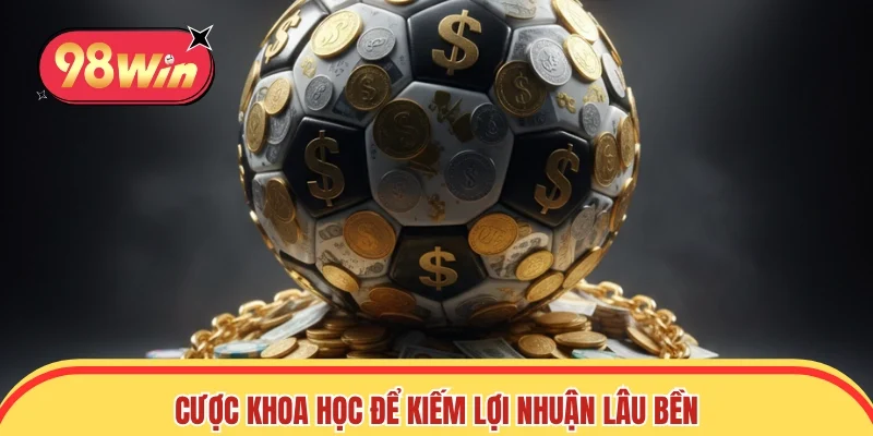 Xuống tiền khoa học để tăng cơ hội ăn thưởng